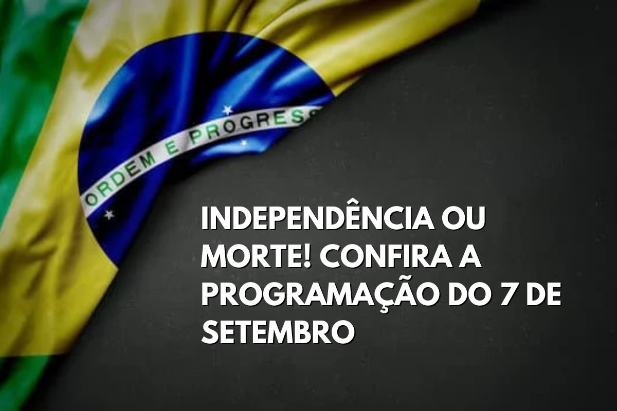 7 de setembro - independência do Brasil - programação 7 de setembro - independência do Brasil - programação