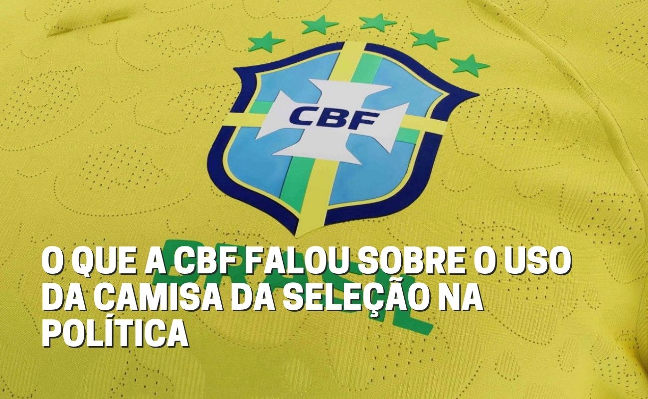 O que a CBF diz sobre o uso da camisa da Seleção na política