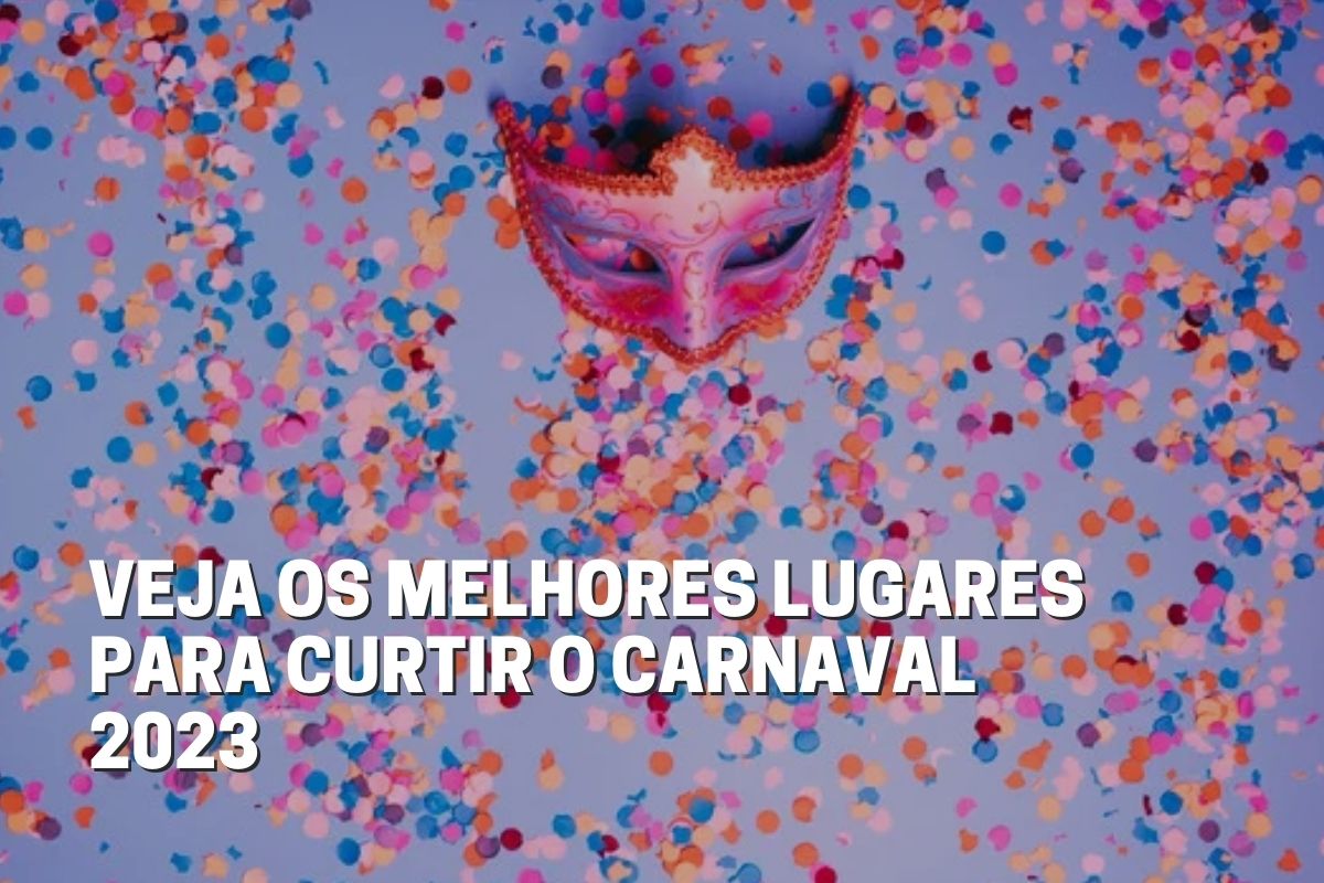 Veja os melhores lugares para curtir o Carnaval 2023